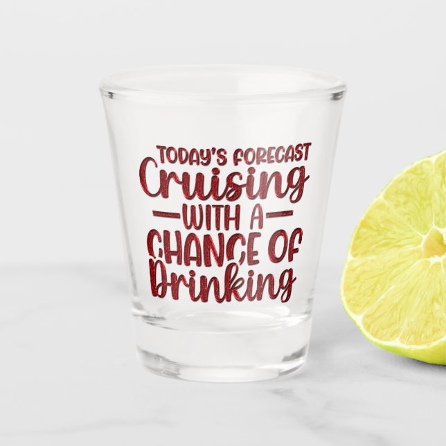 Todays Forecast With A Chance Of Drinking Shot Glass (Front)