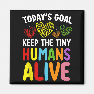 Today's Goal Keep The Tiny Human Alive Cute Daycar Magnet
