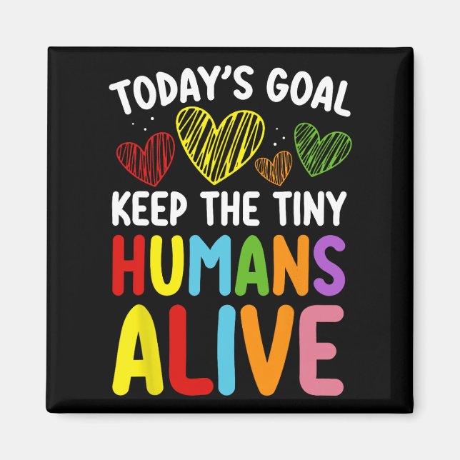 Today's Goal Keep The Tiny Human Alive Cute Daycar Magnet (Front)
