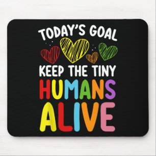 Today's Goal Keep The Tiny Human Alive Cute Daycar Mouse Mat