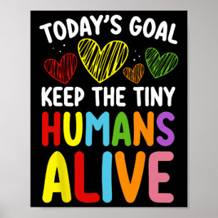 Today's Goal Keep The Tiny Human Alive Cute Daycar Poster