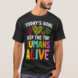 Today's Goal Keep The Tiny Human Alive Cute Daycar T-Shirt