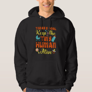 Today's Goal Keep The Tiny Human Alive Hoodie