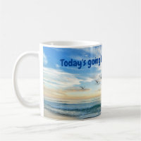 Today's going to be a GREAT day! Coffee Mug