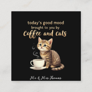 Today's Good Mood Brought to You by Coffee & Cats Square Business Card