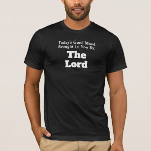 Today's Good Mood Brought To You By The Lord T-Shirt