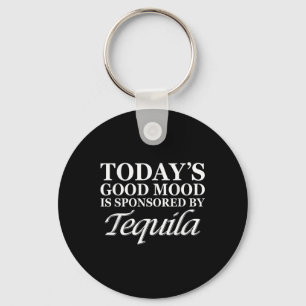 Todays Good Mood I Sponsored By Tequila Cinco De M Key Ring