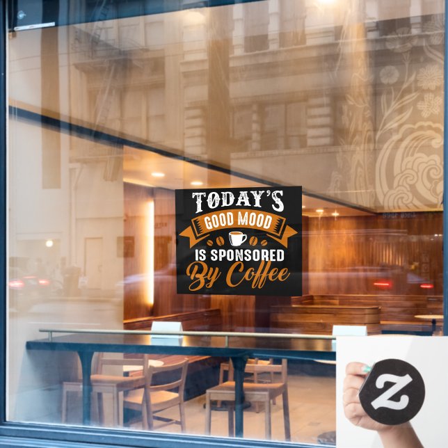 Todays Good Mood Is Sponsored By Coffee Funny Window Cling (Cafe Window)