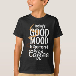 Todays Good Mood Is Sponsored By Coffee Lovers Caf T-Shirt