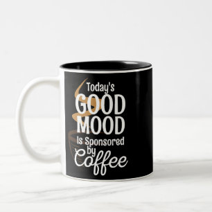 Todays Good Mood Is Sponsored By Coffee Lovers Caf Two-Tone Coffee Mug