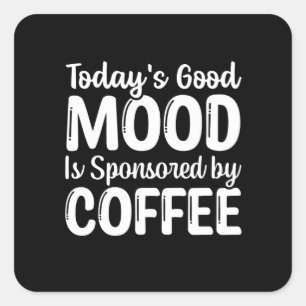 Today's Good mood is sponsored by coffee Square Sticker