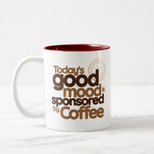 Today's Good Mood Is Sponsored by Coffee Two-Tone Coffee Mug