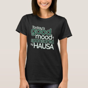 Today's Good Mood Is Sponsored By Hausa Nigerian T-Shirt