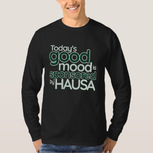 Today's Good Mood Is Sponsored By Hausa  Nigerian  T-Shirt