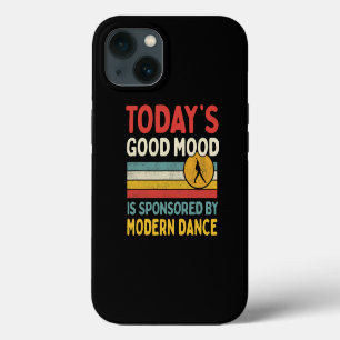 Todays Good Mood Is Sponsored By Modern Dance Teac iPhone 13 Case