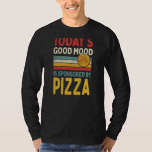 Today's Good Mood Is Sponsored By Pizza T-Shirt