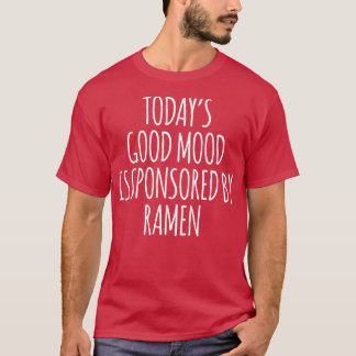 Today's Good Mood Is Sponsored By Ramen2927 T-Shirt