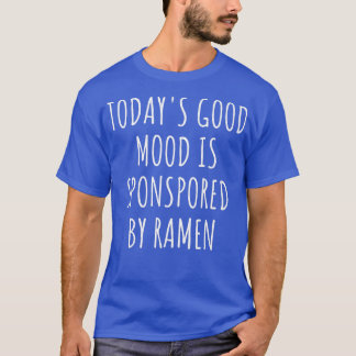 Today's Good Mood Is Sponsored By Ramen 2925 T-Shirt