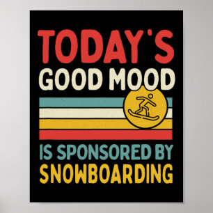 Today's Good Mood Is Sponsored By Snowboarding Poster