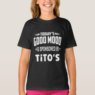 Today's Good Mood Is Sponsored By Tito's T-Shirt