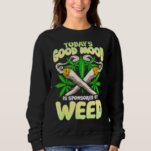 Today's Good Mood Is Sponsored By Weed Sweatshirt