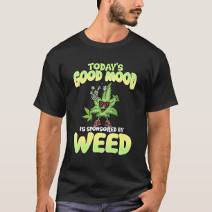 Today's Good Mood Is Sponsored By Weed T-Shirt