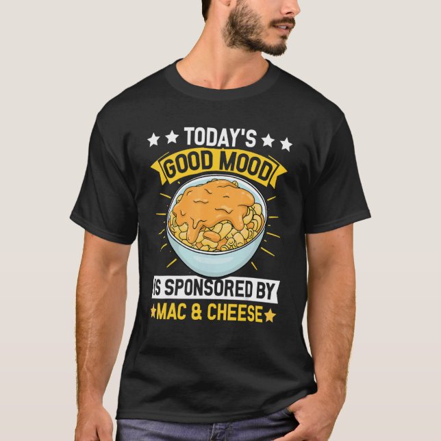 Todays Good mood Mac And Cheese Cheese Maraconi No T-Shirt (Front)