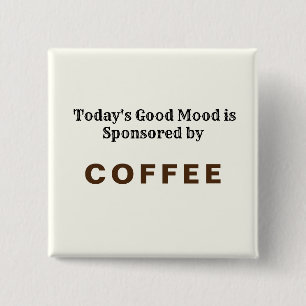 Todays Good Mood Sponsored by Coffee 15 Cm Square Badge