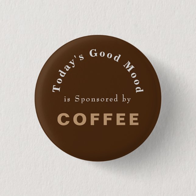 Todays Good Mood Sponsored by Coffee   3 Cm Round Badge (Front)