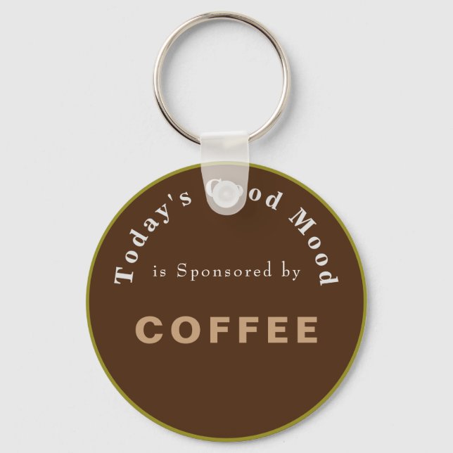 Todays Good Mood Sponsored by Coffee Key Ring (Front)