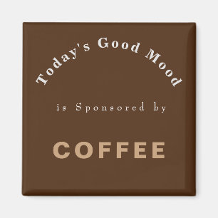 Todays Good Mood Sponsored by Coffee     Magnet