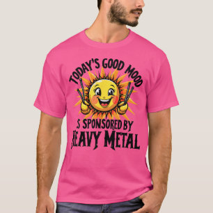 Today'S Good Mood Sponsored By Heavy Metal T-Shirt
