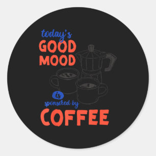 Today's Good Mood Sponsored Coffee Classic Round Sticker