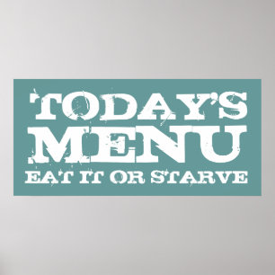 TODAY'S, MENU, EAT IT OR STARVE POSTER