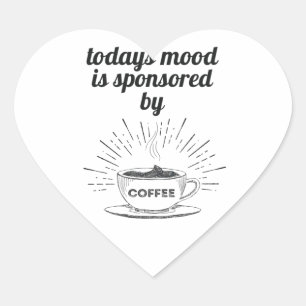 Today's Mood Is Sponsored By Coffee Good Mood Heart Sticker
