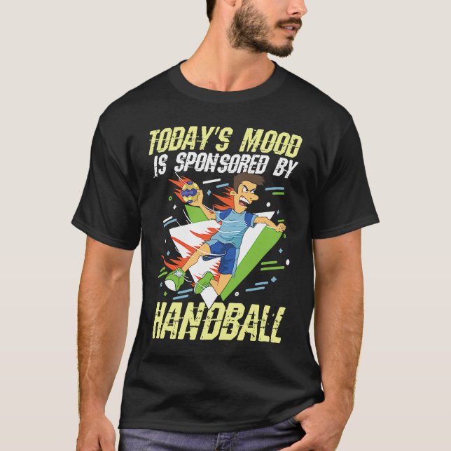 Today's Mood Is Sponsored By Handball for a Handba T-Shirt (Front)