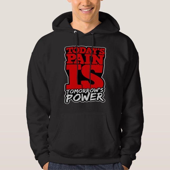 Todays Pain is Tomorrows Power Motivate Men Women  Hoodie (Front)