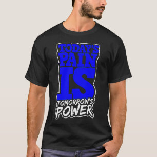Todays Pain is Tomorrows Power Motivate Men Women  T-Shirt