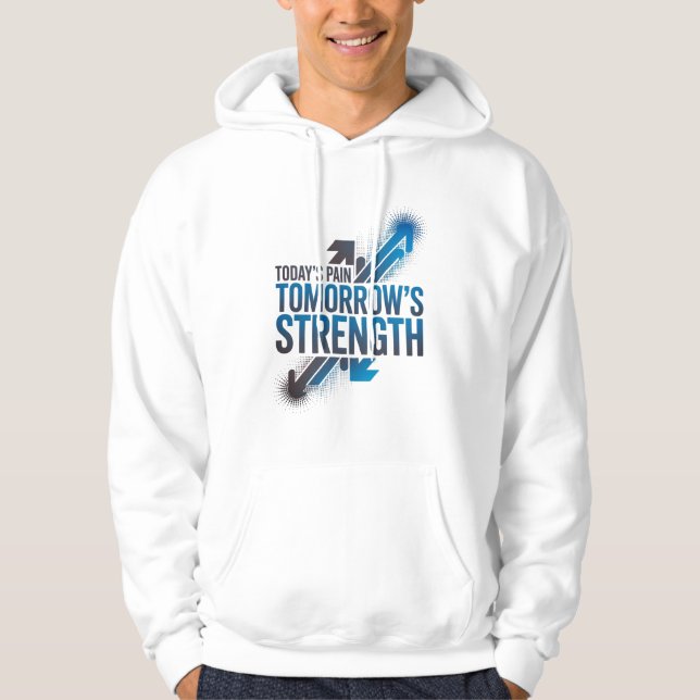 TODAY'S PAIN TOMORROW'S STRENGTH Motivational D06 Hoodie (Front)