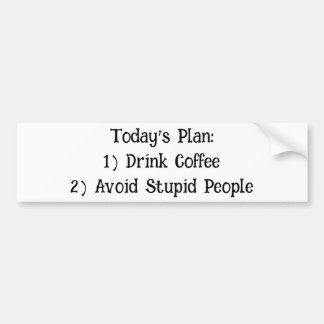 Today's Plan: 1) Drink Coffee... Bumper Sticker