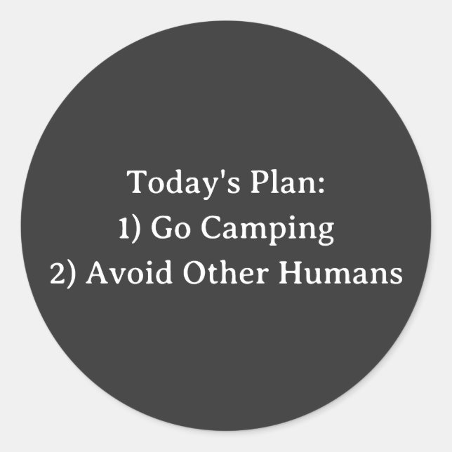 Today's Plan: 1) Go Camping 2) Avoid Other Humans  Classic Round Sticker (Front)
