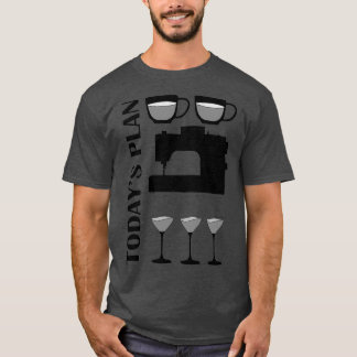 Todays Plan Coffee Sew Wine T-Shirt