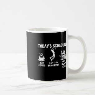 Todays Schedule Badminton Gift - Funny Graphic For Coffee Mug