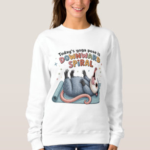 Todays Yoga Pose is Downward Possum Funny Mental Sweatshirt