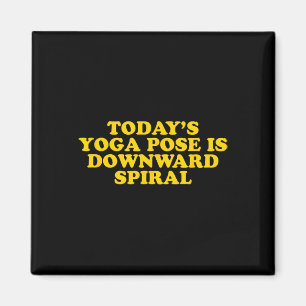 Today's Yoga Pose Is Downward Spiral - Funny Gag G Magnet