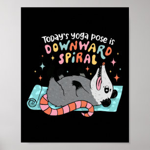 Today's Yoga Pose Is Downward Spiral Poster