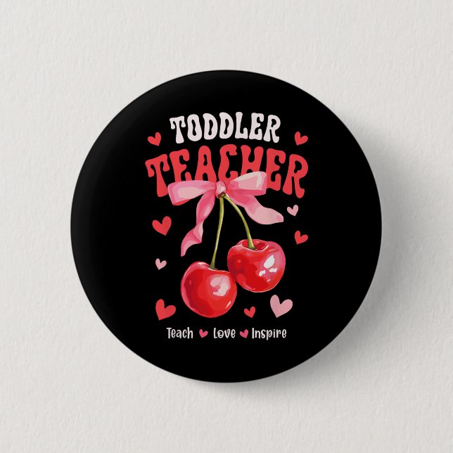 Toddle Teacher Teach Love Inspire Cherry Coquette  6 Cm Round Badge (Front)