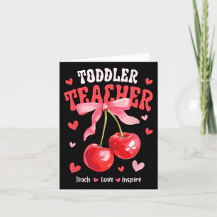 Toddle Teacher Teach Love Inspire Cherry Coquette  Card