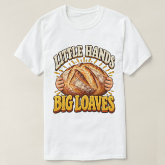 Toddler Baker Sourdough Little Hands Big Loaves T-Shirt