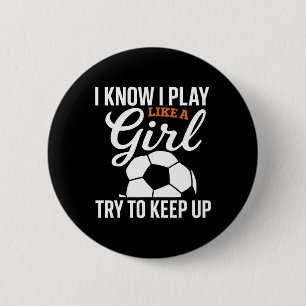 Toddler Girl Soccer I Know I Play Like A Girl Socc 6 Cm Round Badge